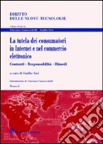 La tutela dei consumatori in Internet e nel commercio elettronico. Contratti, responsabilità, rimedi libro