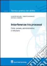 Interferenze tra processi. Civile, penale, amministrativo e tributario libro