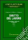 Diritto del lavoro. Vol. 1: La Costituzione, il codice civile e le leggi speciali libro