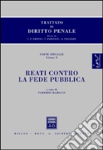 Trattato di diritto penale. Parte speciale. Vol. 10: Reati contro la fede pubblica libro