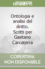 Ontologia e analisi del diritto. Scritti per Gaetano Carcaterra libro
