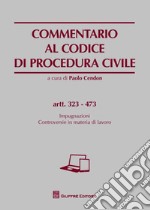 Commentario al codice di procedura civile. Impugnazioni. Controversie in materia di lavoro. Artt. 323-473 libro