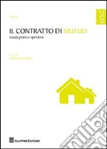 Il contratto di mutuo. Guida pratico-operativa libro