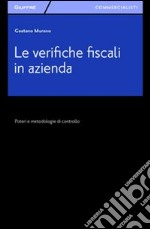 Le verifiche fiscali in azienda. Poteri e metodologia di controllo