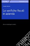 Le verifiche fiscali in azienda. Poteri e metodologia di controllo libro