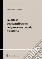 La difesa del contribuente nel processo penale tributario libro