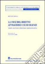 La voce del diritto attraverso i suoi silenzi. Tempo, silenzio e processo amministrativo libro