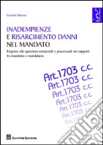 Inadempienze e risarcimento danni nel mandato. Risposte alle questioni sostanziali e processuali nei rapporti fra mandante e mandatario libro