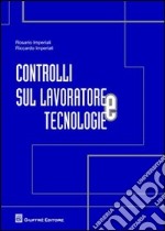 Controlli sul lavoratore e tecnologie libro