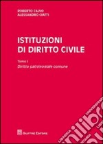 Istituzioni di diritto civile. Vol. 1: Diritto patrimoniale comune libro