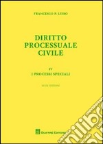 Diritto processuale civile. Vol. 4: I processi speciali libro