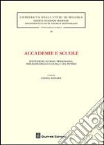 Accademie e scuole. Istituzioni, luoghi, personaggi, immagini della cultura e del potere libro