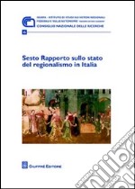 Sesto rapporto sullo stato del regionalismo in Italia libro