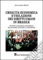 Crescita economica e violazione dei diritti umani in Brasile. Il boom economico brasiliano tra povertà, violenza e corruzione libro