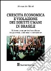 Crescita economica e violazione dei diritti umani in Brasile. Il boom economico brasiliano tra povertà, violenza e corruzione libro