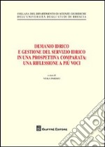 Demanio idrico e gestione del servizio idrico in una prospettiva comparata. Una riflessione a più voci libro