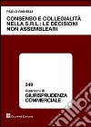 Consenso e collegialità nella s.r.l.: le decisioni non assembleari libro