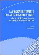 La funzione deterrente della responsabilità civile. Alla luce delle riforme straniere e dei Principles of European Tort Law libro