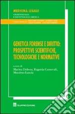 Genetica forense e diritto. Prospettive scientifiche, tecnologiche e normative. Atti del XXIII Congresso nazionale Ge.F.I. (Assisi, 16-18 settembre 2010). Vol. 20/10 libro