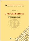 Le verità amministrative. L'attività conoscitiva pubblica tra procedimento e processo libro