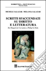 Scritti sfaccendati su diritto e letteratura. Da Miguel de Cervantes a Philip K. Dick libro