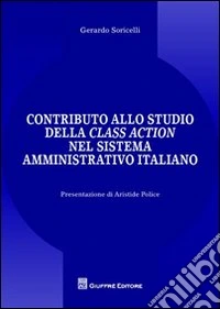 Contributo allo studio della class action nel sistema amministrativo italiano libro