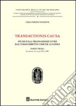 Transactionis causa. Studi sulla transazione civile dal tardo diritto comune ai codici. Vol. 1: La dottrina dei secoli XV e XVI