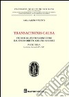 Transactionis causa. Studi sulla transazione civile dal tardo diritto comune ai codici. Vol. 1: La dottrina dei secoli XV e XVI libro di Parini Vincenti Sara