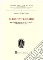 Il diritto liquido. Decisioni giuridiche tra regole e discrezionalità