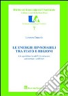 Le energie rinnovabili tra Stato e Regioni. Un equilibrio instabile tra mercato, autonomia e ambiente libro di Cuocolo Lorenzo