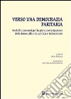 Verso una democrazia paritaria. Modelli e percorsi per la piena partecipazione delle donne alla vita politica e istituzionale libro