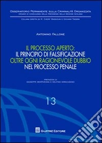 Il processo aperto: il principio di falsificazione oltre ogni ragionevole dubbio nel processo penale libro