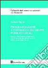 Programmazione e controllo dei gruppi pubblici locali. Dagli strumenti esistenti alle soluzioni innovative per la governance libro di Bigoni Michele