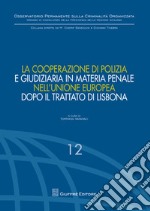 La cooperazione di polizia e giudiziaria in materia penale nell'Unione europea dopo il Trattato di Lisbona