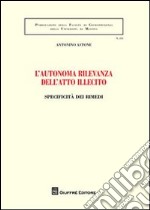 L'autonoma rilevanza dell'atto illecito. Specificità dei rimedi libro