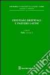 Cristiani orientali e pastori latini libro