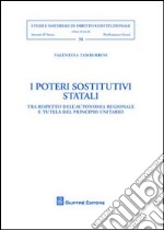 I poteri sostitutivi statali. Tra rispetto dell'autonomia regionale del principio unitario libro