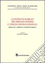 I contratti pubblici tra principi interni e vincoli sovranazionali. Mercato, ambiente, responsabilità