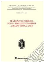 Tra privato e pubblico. Notai e professione notarile a Milano (secolo XVIII)