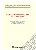 Le relazioni sindacali nell'impresa. Atti delle giornate di studio di diritto del Lavoro (Copanello, 24-25 giugno 2011) libro