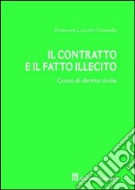 Il contratto e il fatto illecito. Corso di diritto civile libro