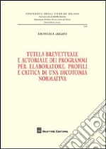 Tutela brevettuale e autoriale dei programmi per elaboratore. Profili e critica di una dicotomia normativa