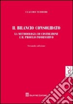 Il bilancio consolidato. La metodologia di costruzione e il profilo informativo libro