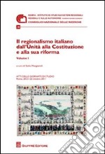 IL regionalismo italiano dall'unità alla costituzione e alla sua riforma. Atti delle Giornate di studio (Roma, 20-22 ottobre 2011) libro