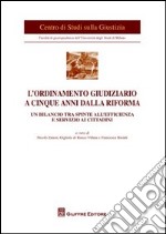 L'ordinamento giudiziario a cinque anni dalla riforma. Un bilancio tra spinte all'efficienza e servizio ai cittadini. Atti del Convegno (Milano, 21 giugno 2011) libro