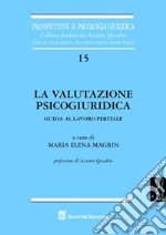 La valutazione psicogiurica. Guida al lavoro peritale libro