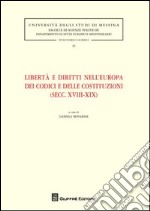 Libertà e diritti nell'Europa dei codici e delle costituzioni (secc. XVIII-XIX) libro