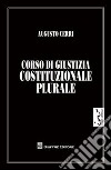 Corso di giustizia costituzione plurale libro di Cerri Augusto