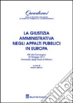 La giustizia amministrativa negli appalti pubblici in Europa. Atti del Convegno (Università di Milano, 20 maggio 2011)