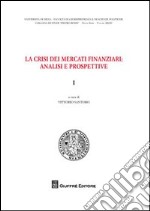 La crisi dei mercati finanziari. Analisi e prospettive. Vol. 1 libro